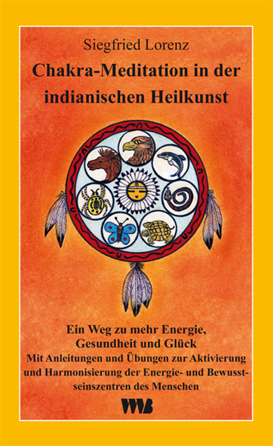 Siegfried Lorenz: Chakra Meditation in der indianischen Heilkunst